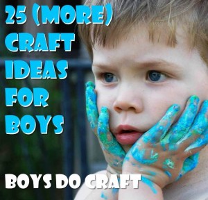 Craft Ideas Boys on Round Up Of Boy Craft Ideas A Round Up Of Ideas Focussing On Things